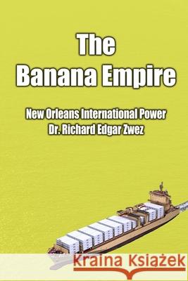 The Banana Empire Dr. Richard Edgar Zwez 9781794846937 Lulu.com - książka