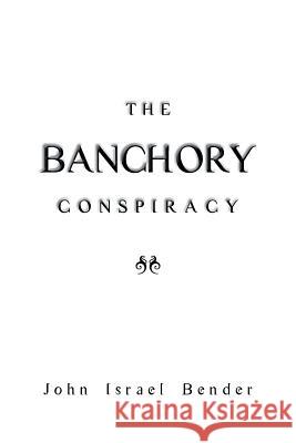 The Banchory Conspiracy John Israel Bender 9781491878606 Authorhouse - książka
