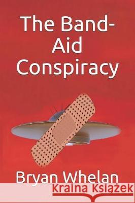 The Band-Aid Conspiracy Bryan Whelan 9781090351784 Independently Published - książka