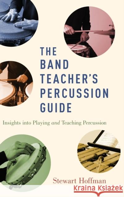 The Band Teacher's Percussion Guide: Insights Into Playing and Teaching Percussion Stewart Hoffman 9780190461683 Oxford University Press, USA - książka
