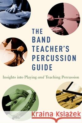 The Band Teacher's Percussion Guide: Insights Into Playing and Teaching Percussion Hoffman, Stewart 9780190461690 Oxford University Press, USA - książka