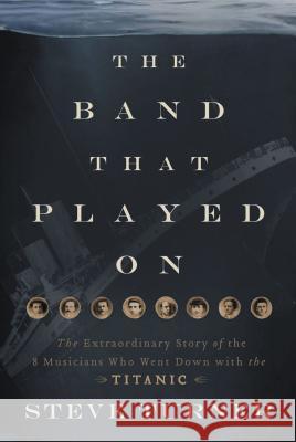 The Band That Played on: The Extraordinary Story of the 8 Musicians Who Went Down with the Titanic Steve Turner 9781595555465 Thomas Nelson Publishers - książka