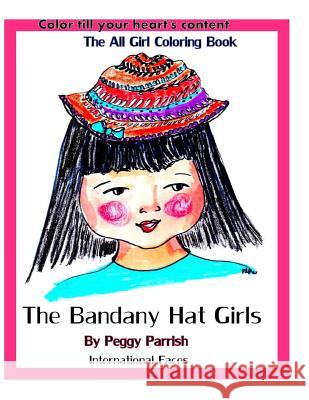 The Bandany Hat Girls Coloring Book: International Faces Peggy Louise Parrish 9781537294346 Createspace Independent Publishing Platform - książka