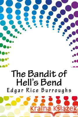 The Bandit of Hell's Bend Edgar Rice Burroughs 9781718751149 Createspace Independent Publishing Platform - książka