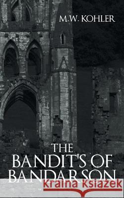 The Bandit's of Bandarson M. W. Kohler 9781491724682 iUniverse.com - książka