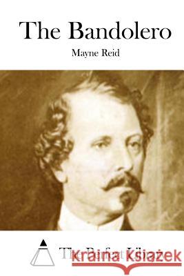 The Bandolero Mayne Reid The Perfect Library 9781512149388 Createspace - książka