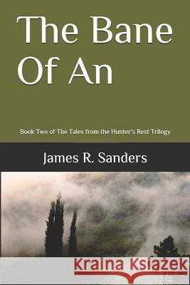 The Bane of an: Book Two of the Tales from the Hunter's Rest Trilogy James R. Sanders 9781717767004 Independently Published - książka