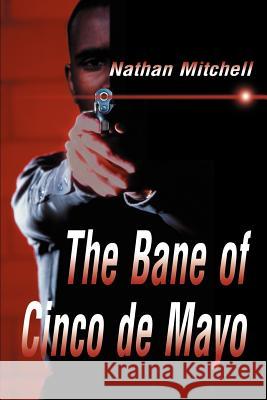 The Bane of Cinco de Mayo Nathan S. Mitchell 9780595012527 Writers Club Press - książka