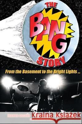 The BANG Story: From the Basement to the Bright Lights Lawrence Knorr, Frank Ferrara, Tony Diorio 9781620065822 Sunbury Press, Inc. - książka