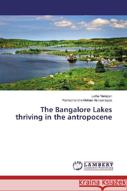 The Bangalore Lakes thriving in the antropocene Narayan, Latha; Muniyellappa, Ramachandra Mohan 9786202015646 LAP Lambert Academic Publishing - książka