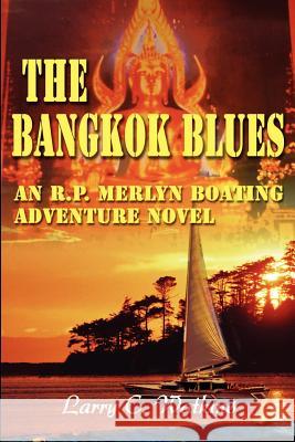 The Bangkok Blues: An R.P. Merlyn Boating Adventure Novel Watkins, Larry C. 9780595184163 Writers Club Press - książka