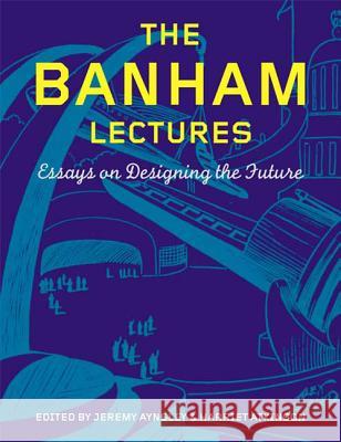 The Banham Lectures: Essays on Designing the Future Aynsley, Jeremy 9781847883025  - książka