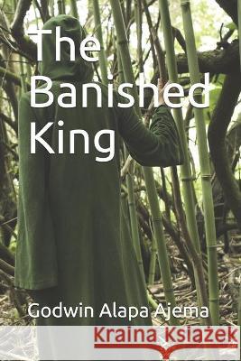 The Banished King Godwin Alapa Ajema 9789785418293 Published in Abuja Nigeria By: Hijas Books: A - książka