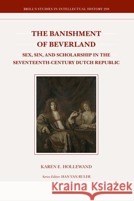 The Banishment of Beverland: Sex, Sin, and Scholarship in the Seventeenth-Century Dutch Republic Karen Eline Hollewand 9789004344969 Brill - książka