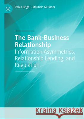 The Bank-Business Relationship: Information Asymmetries, Relationship Lending, and Regulation Paola Brighi Maurizio Mussoni 9783031910678 Palgrave MacMillan - książka