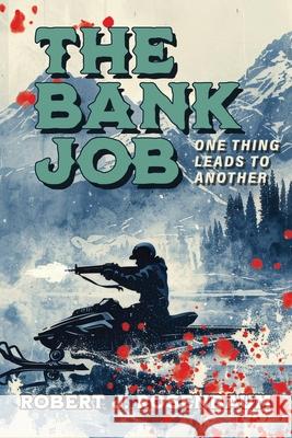 The Bank Job: One Thing Leads to Another Robert J. Rosenbaum 9781684868452 Urlink Print & Media, LLC - książka