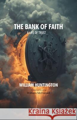 The Bank of Faith: A Life of Trust William McDonald D. Curtis Hale William Huntington 9780880196765 Schmul Publishing Company - książka