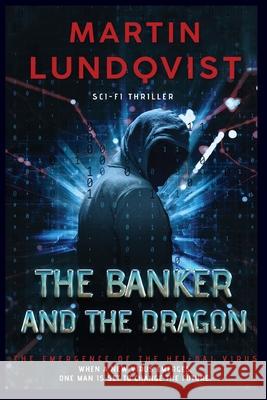 The Banker and the Dragon: The Emergence of the Hei Bai Virus Lundqvist, Martin 9780648729877 Martin Lundqvist - książka