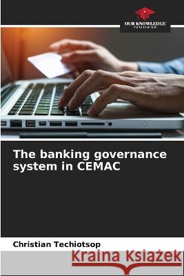 The banking governance system in CEMAC Christian Techiotsop 9786205676998 Our Knowledge Publishing - książka