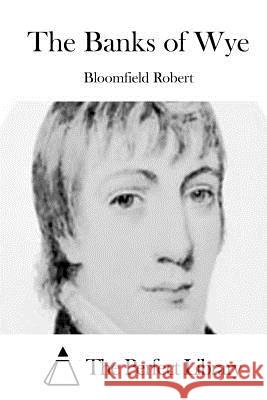 The Banks of Wye Bloomfield Robert The Perfect Library 9781512212914 Createspace - książka