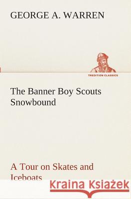 The Banner Boy Scouts Snowbound A Tour on Skates and Iceboats George A Warren 9783849510725 Tredition Classics - książka