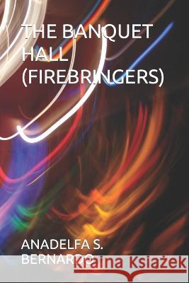 The Banquet Hall (Firebringers) Anadelfa Bernardo   9798366959209 Independently Published - książka