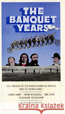 The Banquet Years: The Origins of the Avant-Garde in France, 1885 to World War I Roger Shattuck 9780394704159 Vintage Books USA - książka