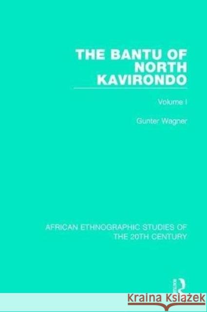 The Bantu of North Kavirondo: Volume 1 Gunter Wagner 9781138599246 Taylor and Francis - książka