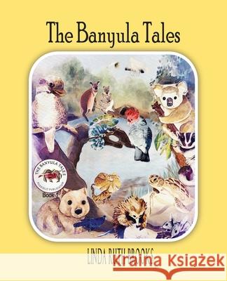 The Banyula Tales: Australian bush animals Linda Ruth Brooks Linda Ruth Brooks 9780645081763 Linda Ruth Brooks - książka