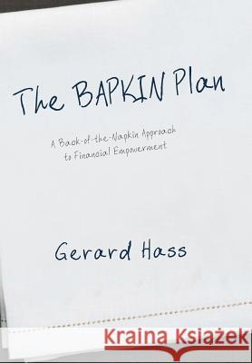 The BAPKIN Plan: A Back-of-the-Napkin Approach to Financial Empowerment Hass, Gerard 9781475942064 iUniverse.com - książka