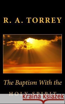 The Baptism With the Holy Spirit Torrey, R. a. 9781611045963 Feather Trail Press - książka