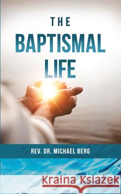 The Baptismal Life Rev Michael Berg 9780810031920 Northwestern Publishing House - książka