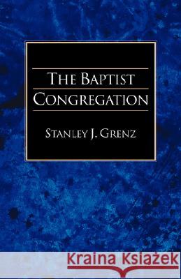 The Baptist Congregation Stanley J. Grenz 9781573830607 Regent College Publishing - książka