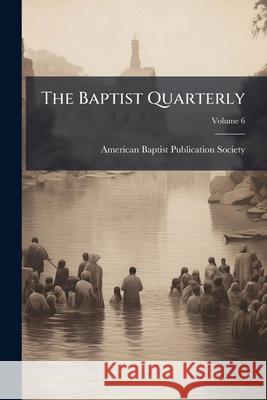 The Baptist Quarterly, Volume 6 American Baptist Pub 9781143787669  - książka