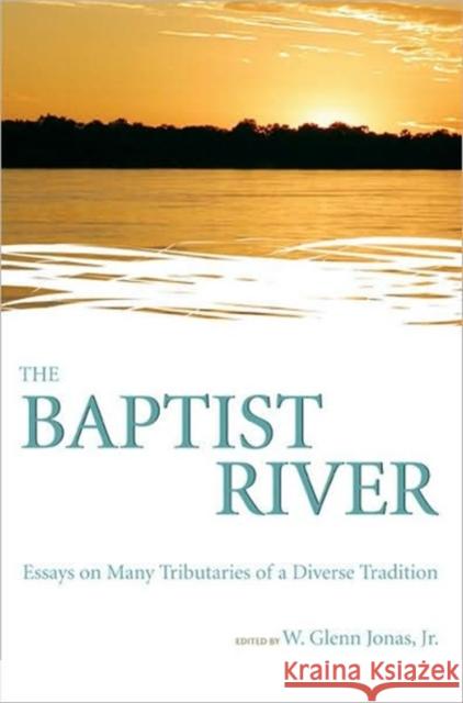 The Baptist River: Essays on Many Tributaries of a Diverse Tradition Jonas, W. Glenn, JR. 9780881461206 Mercer University Press - książka