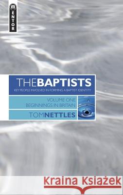 The Baptists: Beginnings in Britain - Vol 1 Tom Nettles 9781857929959 Christian Focus Publications Ltd - książka