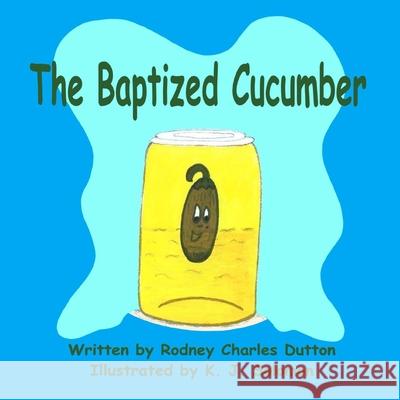 The Baptized Cucumber Rodney Charles Dutton, K J Solomon 9780999333099 R. C. Dutton Books - książka