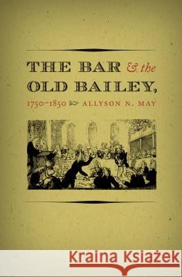 The Bar and the Old Bailey, 1750-1850 Allyson N. May 9781469623726 University of North Carolina Press - książka