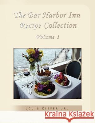 The Bar Harbor Inn Recipe Collection Volume 1 Louis Kiefer Jr. C 9781441545046 Xlibris Corporation - książka