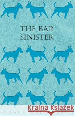 The Bar Sinister Richard Harding Davis 9781445505497 Vintage Dog Books - książka