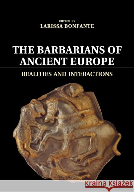 The Barbarians of Ancient Europe: Realities and Interactions Bonfante, Larissa 9781107692404 CAMBRIDGE UNIVERSITY PRESS - książka