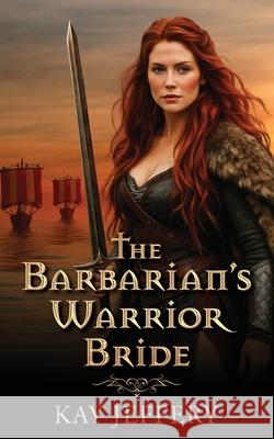 The Barbarian's Warrior Bride Kay Jeffery 9781509264667 Wild Rose Press - książka