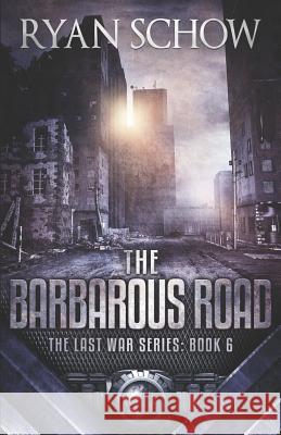 The Barbarous Road: A Post-Apocalyptic EMP Survivor Thriller Ryan Schow 9781095233924 Independently Published - książka