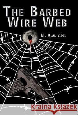 The Barbed Wire Web M. Alan Apel 9781450259286 iUniverse.com - książka