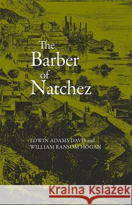 The Barber of Natchez Edwin Adams Davis William Ransom Hogan William R. Hogan 9780807102121 Louisiana State University Press - książka