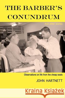 The Barber's Conundrum and Other Stories: Observations on Life From the Cheap Seats Hartnett, John 9780615741154 Earlybird Publishing - książka