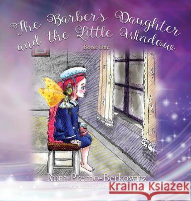 The Barber's Daughter and the Little Window: Book One Ruth Premo-Berkowitz 9781977206428 Outskirts Press - książka