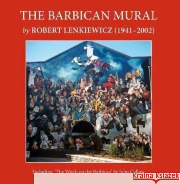 The Barbican Mural: by Robert Lenkiewicz (1941–2002)  9781739842406 White Lane Press - książka