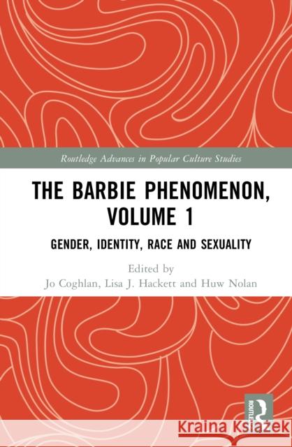 The Barbie Phenomenon, Volume 1: Gender, Identity, Race and Sexuality Jo Coghlan Lisa J. Hackett Huw Nolan 9781041007623 Routledge - książka