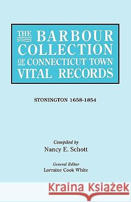 The Barbour Collection of Connecticut Town Vital Records. Volume 43: Stonington 1658-1854 Lorraine Cook White, Nancy E. Schott 9780806316628 Genealogical Publishing Company - książka